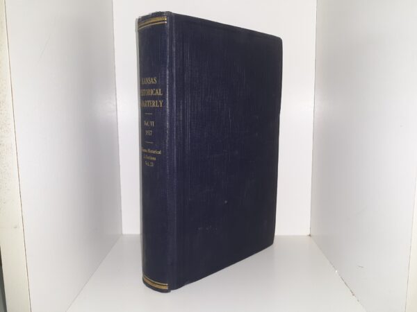 Kansas Historical Quarterly: Vol. 6, 1937 (Kansas Historical Collections: Vol. 23) (1937) ~ Edited by Kirke Mechem, and James C. Malin
