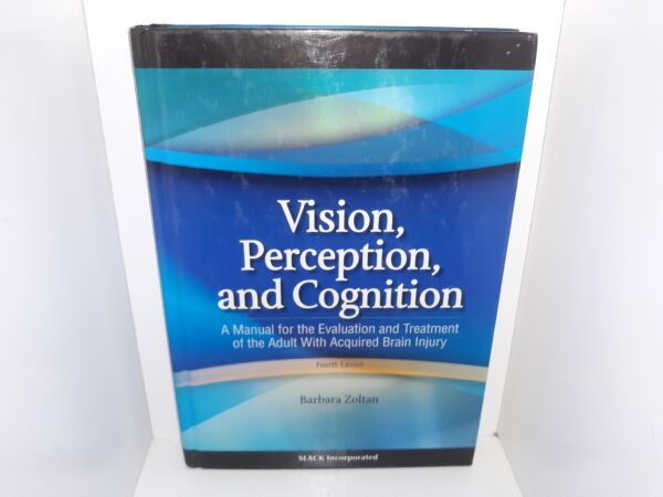 Vision, Perception, and Cognition: A Manual for the Evaluation and Treatment of the Adult With Acquired Brain Injury (4th Edition) (2007) ~ by Barbara Zoltan