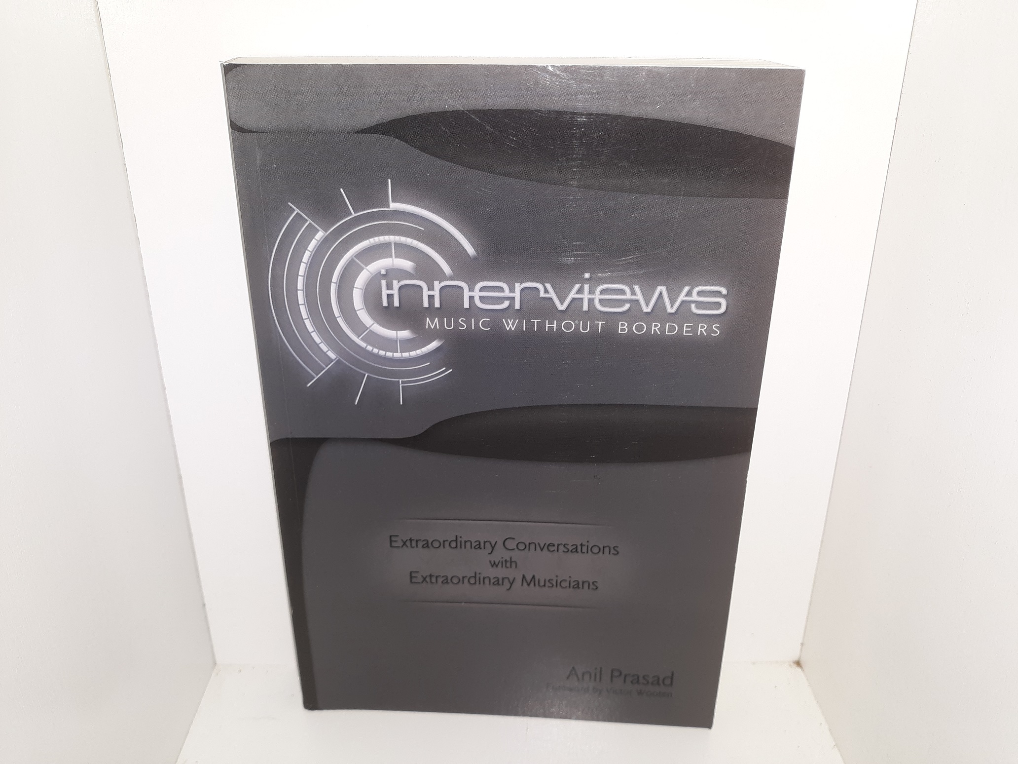 Innerviews: Music Without Borders: Extraordinary Conversations with Extraordinary Musicians (2010) ~ by Anil Prasad