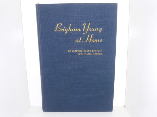 Brigham Young at Home (1947) ~ by Clarissa Young Spencer, and Mabel Harmer