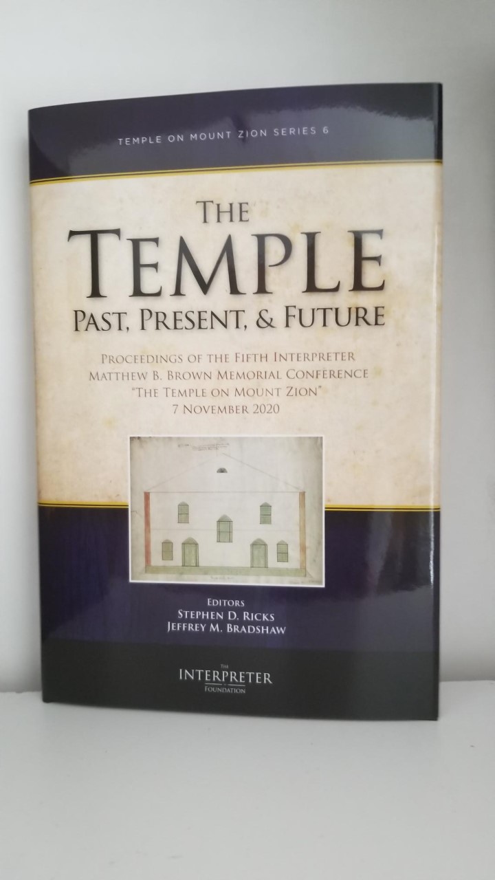 The Temple Past, Present, & Future — Temple on Mount Zion Series Volume 6 — Edited by Jeffrey M. Bradshaw & Stephen D. Ricks