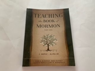 2013- Teaching the Book of Mormon Part one- John S. Bushman, Reed Romney, John R. Manis & Curt R. Wakefield