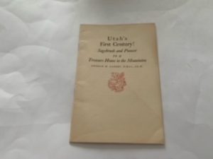 1951- Utah’s First Century!: Sagebrush and Pioneer to a Treasure House in the Mountains- George M. Gadsby