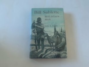 1959- Bill Sublette: Mountain Man- John E. Sunder