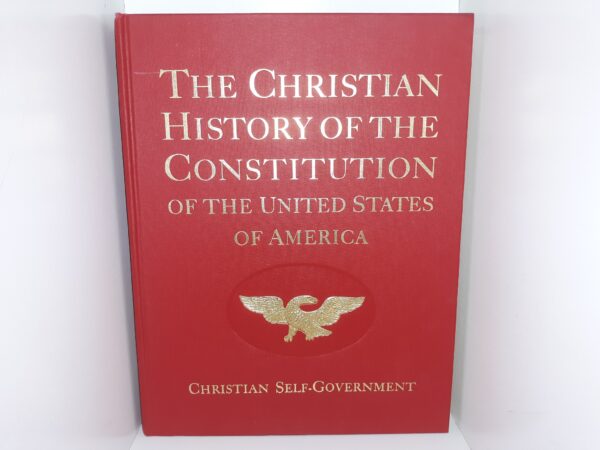 The Christian History of the Constitution of the United States of America: Christian Self-Government (1983) ~ Compiled by Verna M. Hall