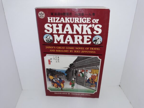 Hizakurige or Shank’s Mare: Japan’s Great Comic Novel of Travel and Ribaldry (1988) ~ by Ikku Jippensha