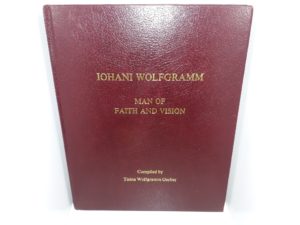Iohani Wolfgramm: Man of Faith and Vision: 1911-1997 ~ Compiled by Tisina Wolfgramm Gerber