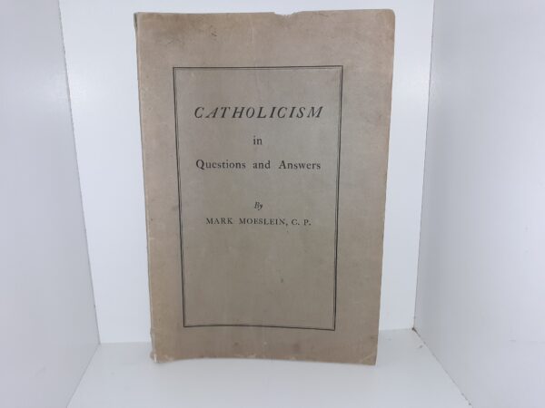 Catholicism in Questions and Answers (1936) ~ by Mark Moeslein, C. P.