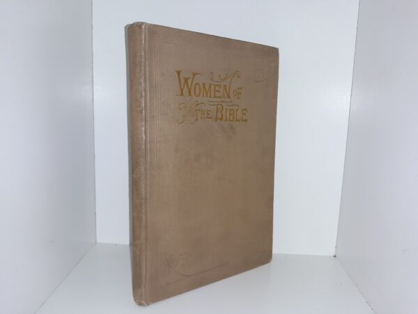 Women of the Bible - A Series of Story and Character Sketches of the Great Women Who Have Aided in Making Bible History  (1900) ~ by Professor Willard Done, of Salt Lake City, Utah