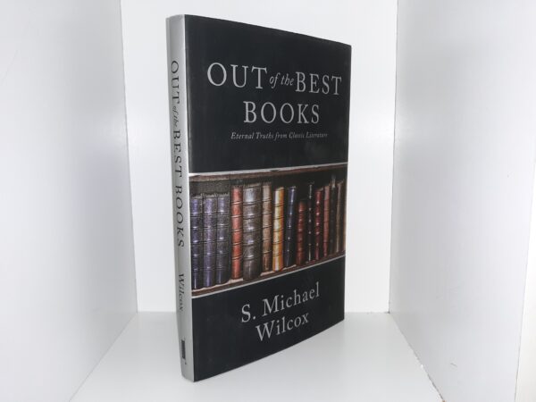Out of the Best Books: Eternal Truths from Classic Literature (2018) ~ by S. Michael Wilcox