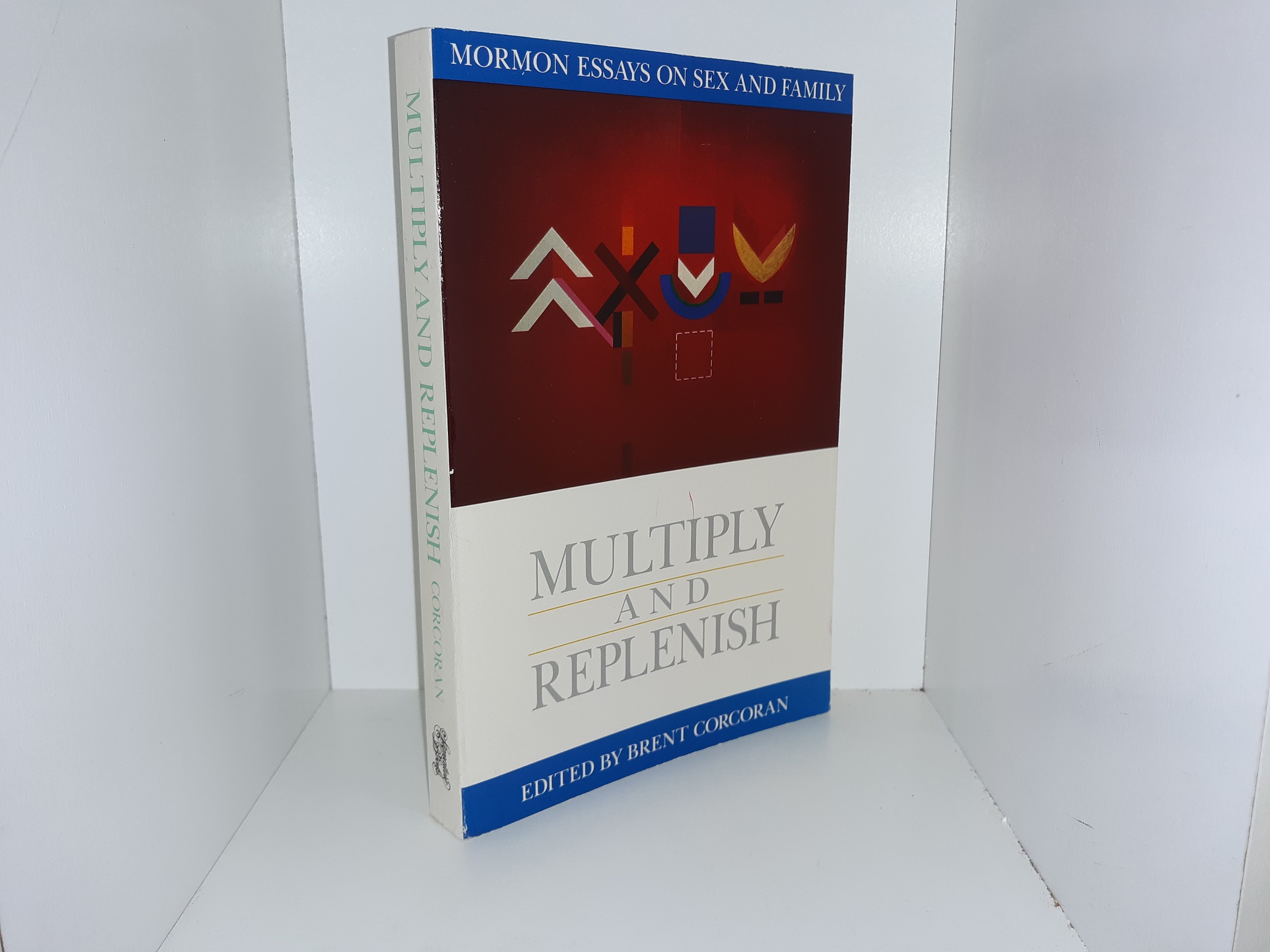 Multiply and Replenish: Mormon Essays on Sex and Family (1994) ~ Edited by Brent Corcoran