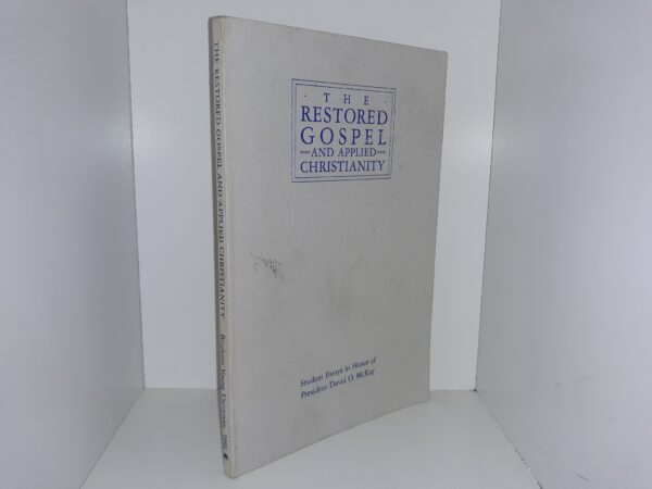 The Restored Gospel and Applied Christianity: Student Essays in Honor President David O. McKay, 1991 (1991)