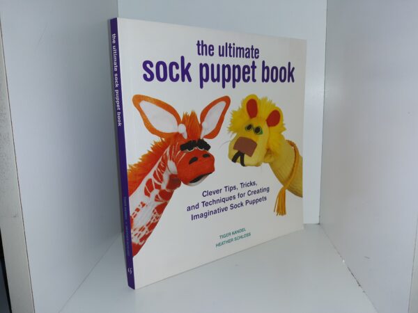 The Ultimate Sock Puppet Book: Clever Tips, Tricks, and Techniques for Creating Imaginative Sock Puppets (2014) ~ by Tiger Kandel, and Heather Schloss