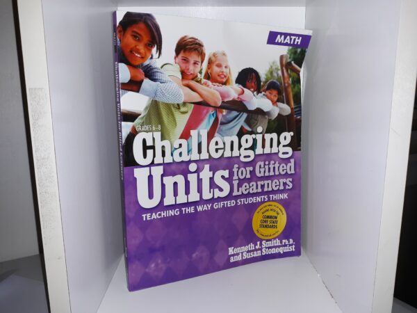 Challenging Units for Gifted Learners: Teaching the Way Gifted Students Think: MATH (2011) ~ by Kenneth J. Smith, Ph.D., and Susan Stonequist