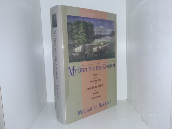 My Best For The Kingdom: History and Autobiography of John Lowe Butler, A Mormon Frontiersman (1993) ~ by William G. Hartley