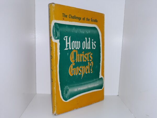 The Challenge of the Scrolls: How Old is Christ's Gospel? (1963) ~ by O. Preston Robinson
