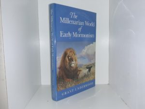 The Millenarian World of Early Mormonism (1993) ~ by Grant Underwood