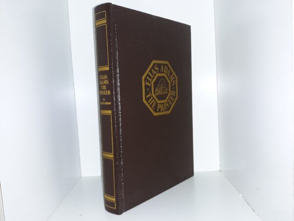 Elias Adams the Pioneer (Bonded Leather) (Reprint) ~ Compiled and Edited by Frank D. Adams