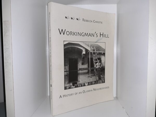Workingman's Hill: A History of an Olympia Neighborhood (2001) ~ by Rebecca Christie