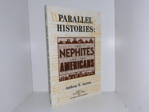 Parallel Histories: The Nephites and the Americans (1989) ~ by Anthony E. Larson
