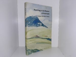 Ranching in the Shadow of Wolf Butte (Signed & Inscribed) (1984) ~ by Truman McGiffin Cheney