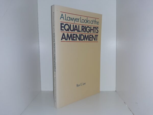 A Lawyer Looks at the Equal Rights Amendment (1981) ~ by Rex E. Lee