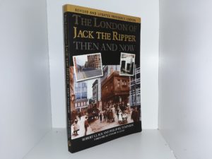 The London of Jack the Ripper Then and Now (Revised and Updated Paperback Edition) (2010) ~ by Robert Clack, and Philip Hutchinson