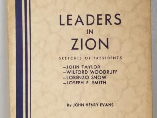 Leaders in Zion – Sketches of Presidents John Taylor, Wilford Woodruff, Lorenzo Snow, Joseph F. Smith — by John Henry Evans — Rare Softcover