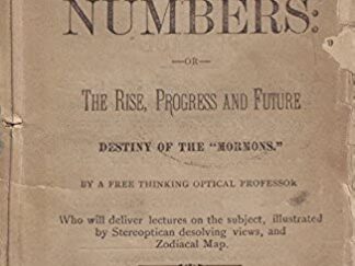 1885 -- Prophetic Numbers Or The Rise, Progress and Future Destiny of the Mormons. By A Free Thinking Optical Professor Who will deliver lectures on the subject, illustrated by Stereoptican desolving views and Zodiacal Map.