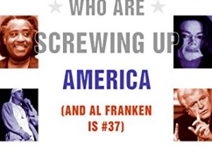 100 People Who Are Screwing Up America — [& Al Franken is #37] — Bernard Goldberg