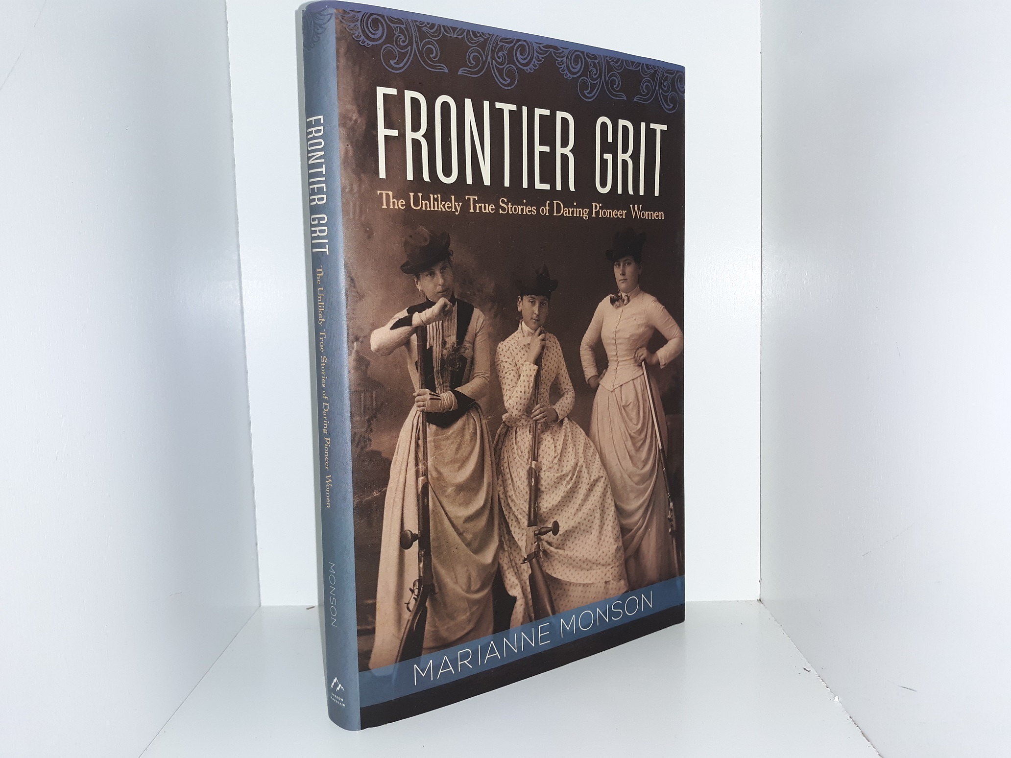 Frontier Grit: The Unlikely True Stories of Daring Pioneer Women by  Marianne Monson