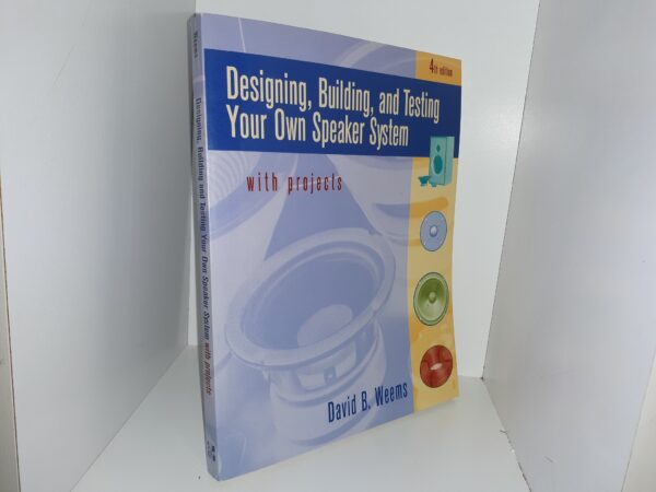 Designing, Building, and Testing Your Own Speaker System with Projects (4th Edition) (1997) ~ by David B. Weems