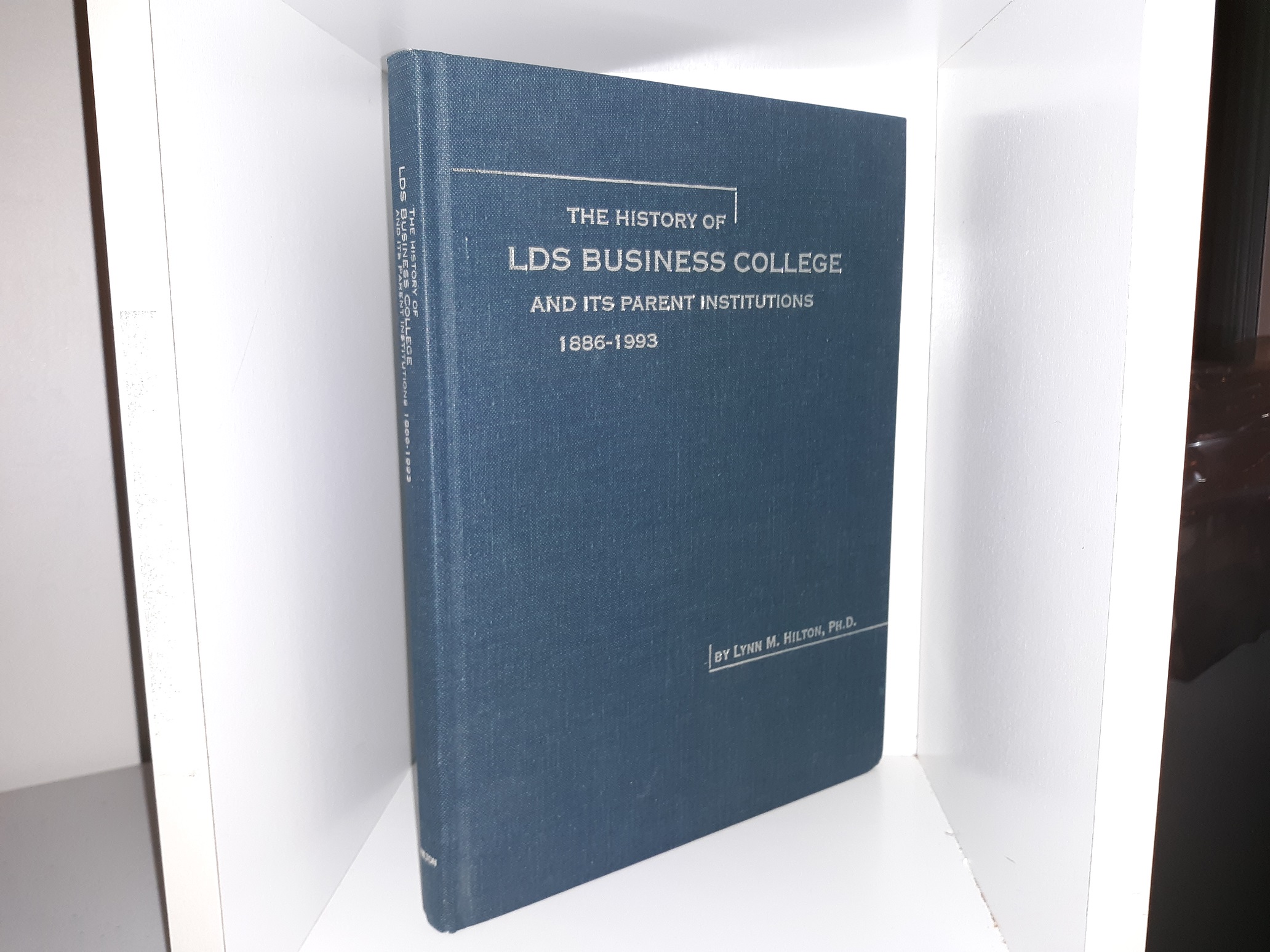 The History of LDS Budsiness College and Its Parent Institutions: 1886-1993 (1995) ~ by Lynn M. Hilton, Ph.D.