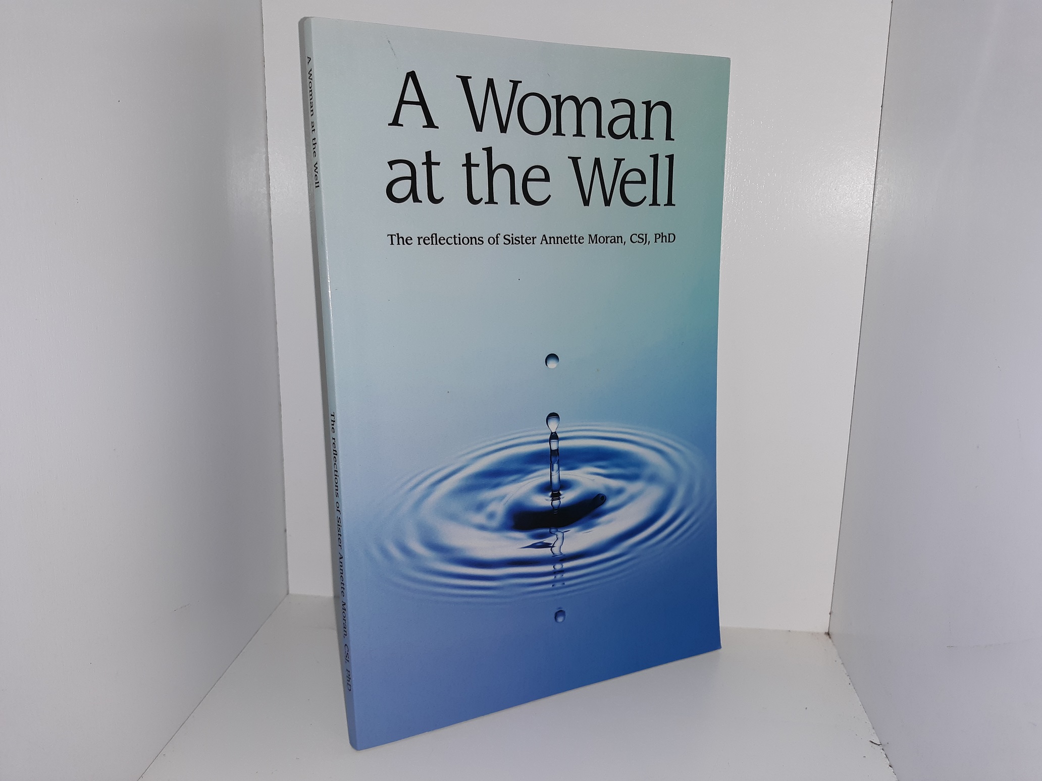 A Woman at the Well: The Reflections of Sister Annette Moran, CSJ, PhD (2009) ~ by Sister Annette Moran, CSJ, PhD