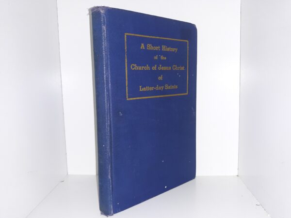 A Short History of the Church of Jesus Christ of Latter-day Saints (1938) ~ Copyrighted by Heber J. Grant