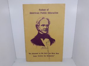 Father of American Public Education: “Be Ashamed to Die Until You Have Won Some Victory for Humanity” (Pamphlet)