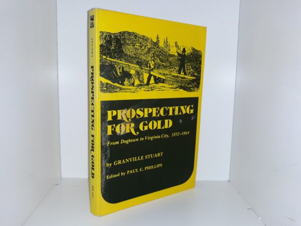 Prospecting for Gold: From Dogtown to Virginia City, 1852-1864 (1977) ~ by Granville Stuart, Edited by Paul C. Phillips