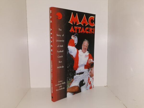 Mac Attack!: The Story of University of Utah Football Coach Ron McBride (1998) ~ by JoAnn Jacobsen-Wells, and Ron McBride