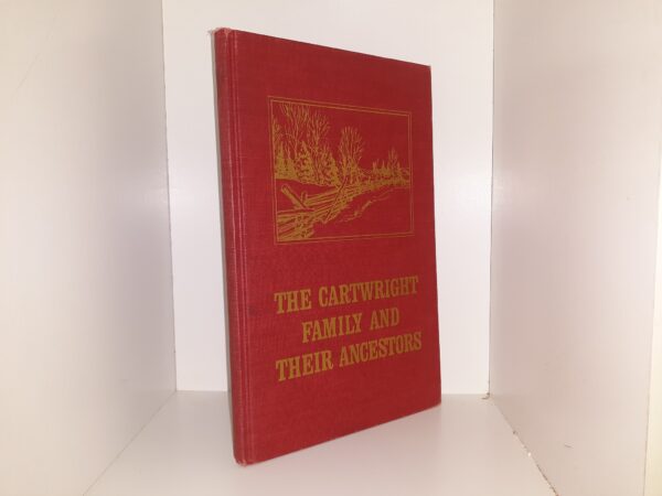 The Cartwright Family and Their Ancestors ~ by Maggie May Cartwright Higley Rolley, and Grover Stephen Higley