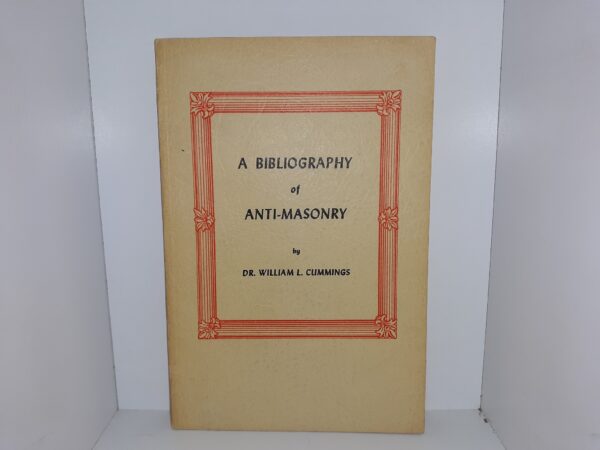 A Bibliography of Anti-Masonry (1963) ~ by Dr. William L. Cummings