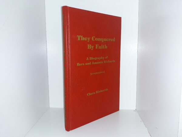They Conquered By Faith: A Biography of Ezra and Amanda Richards (Signed & Inscribed) (1976) ~ by Clara Richards