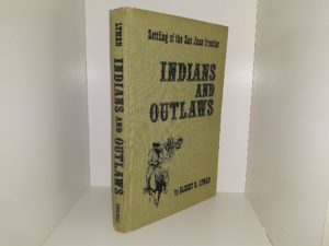 Indians and Outlaws: Settling of the San Juan Frontier (Signed & Inscribed) (1962) ~ by Albert R. Lyman