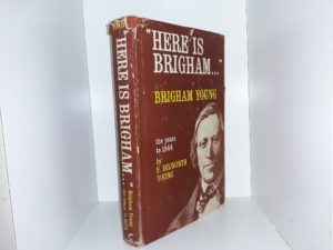 “Here is Brigham…”: Brigham Young, the Years to 1844 (1964) ~ by S. Dilworth Young