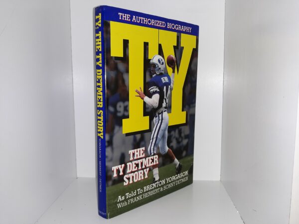 Ty: The Ty Detmer Story (The Authorized Biography) (Signed & Inscribed by Ty Detmer) (1992) ~ As Told To Brenton Yorgason, with Frank Herbert, and Sonny Detmer