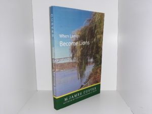 When Lambs Become Lions ~ by M. James Custer