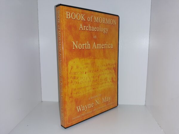 Book of Mormon Archaeology in North America (DVD) (2008) —  A Lecture by Wayne May
