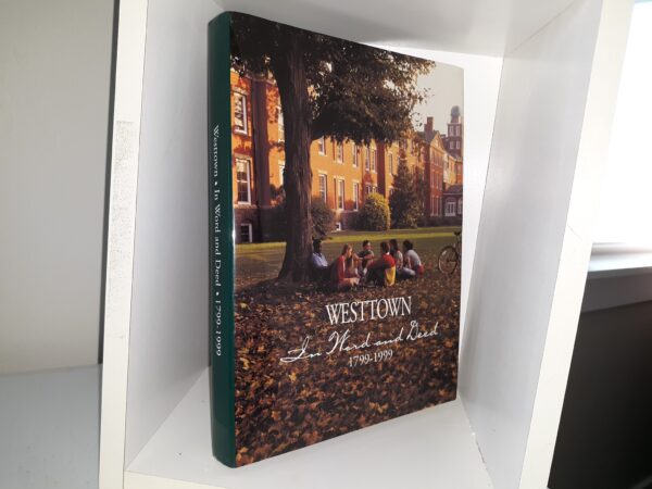 Westtown: In Word and Deed: 1799-1999 (1998) ~ Edited  by Pat Bringhurst Reed ’55