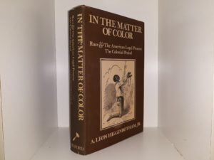In the Matter of Color: Race & The American Legal Process: The Colonial Period (1978) ~ by A. Leon Higginbotham, Jr.