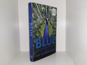 Blue: In Search of Nature’s Rarest Color (2021) ~ by Kai Kupferschmidt