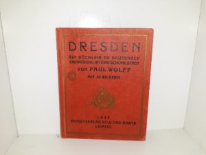 Dresden: Ein Büchlein zu Dauernder Erinnerung an Eine Schöne Stadt (German) (1928) ~ by Paul Wolff